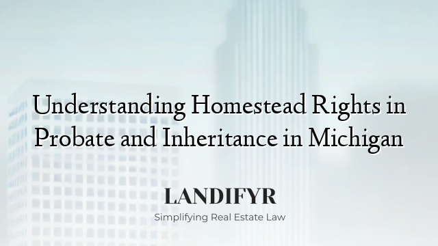 Understanding Homestead Rights in Probate and Inheritance in Michigan
