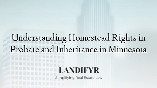 Understanding Homestead Rights in Probate and Inheritance in Minnesota