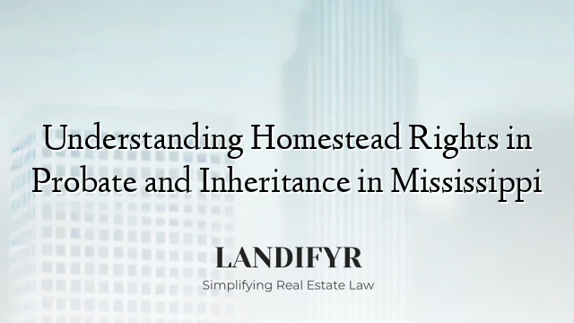 Understanding Homestead Rights in Probate and Inheritance in Mississippi
