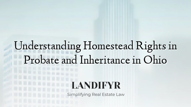 Understanding Homestead Rights in Probate and Inheritance in Ohio