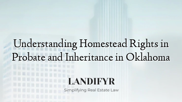 Understanding Homestead Rights in Probate and Inheritance in Oklahoma