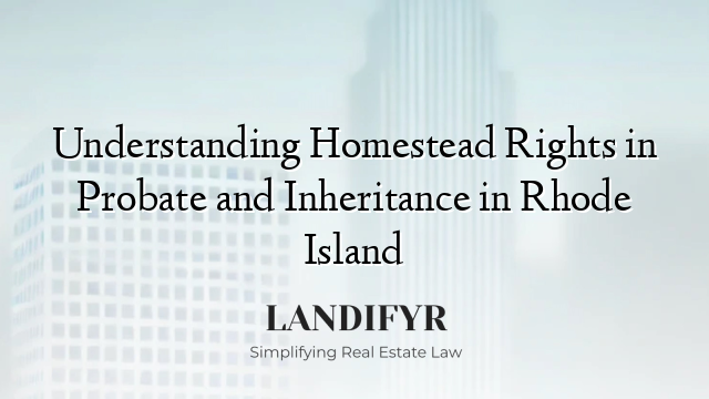Understanding Homestead Rights in Probate and Inheritance in Rhode Island