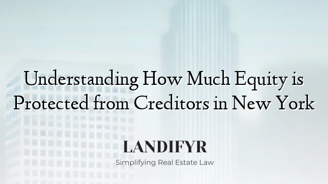 Understanding How Much Equity is Protected from Creditors in New York