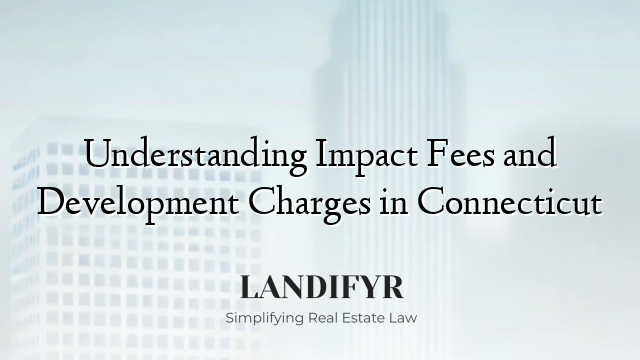 Understanding Impact Fees and Development Charges in Connecticut