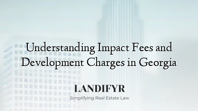 Understanding Impact Fees and Development Charges in Georgia