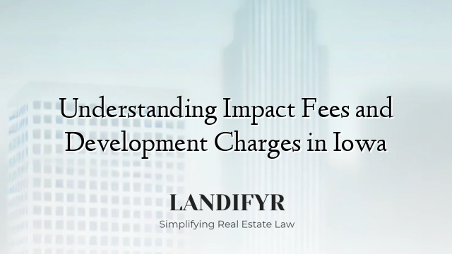 Understanding Impact Fees and Development Charges in Iowa