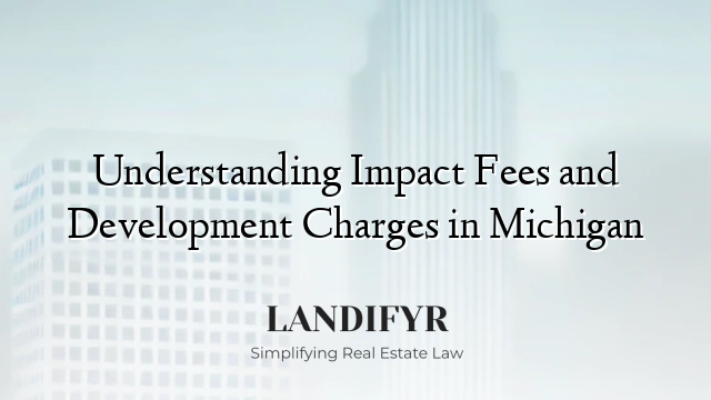 Understanding Impact Fees and Development Charges in Michigan