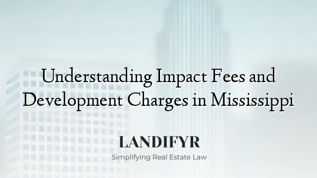 Understanding Impact Fees and Development Charges in Mississippi