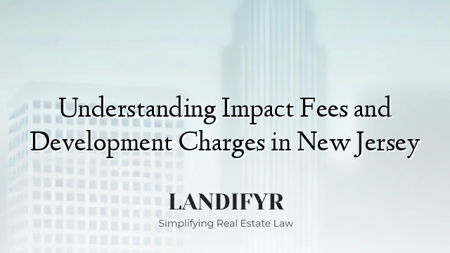 Understanding Impact Fees and Development Charges in New Jersey