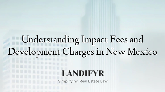 Understanding Impact Fees and Development Charges in New Mexico