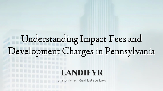 Understanding Impact Fees and Development Charges in Pennsylvania