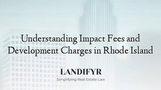 Understanding Impact Fees and Development Charges in Rhode Island