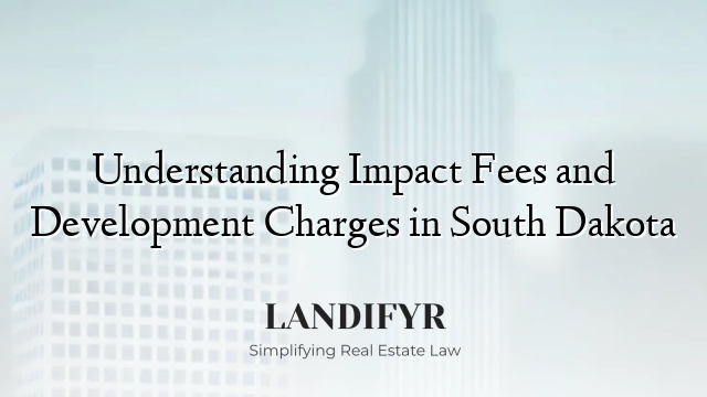 Understanding Impact Fees and Development Charges in South Dakota