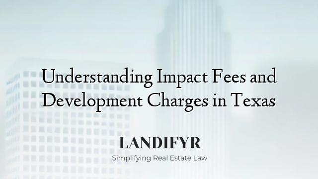 Understanding Impact Fees and Development Charges in Texas