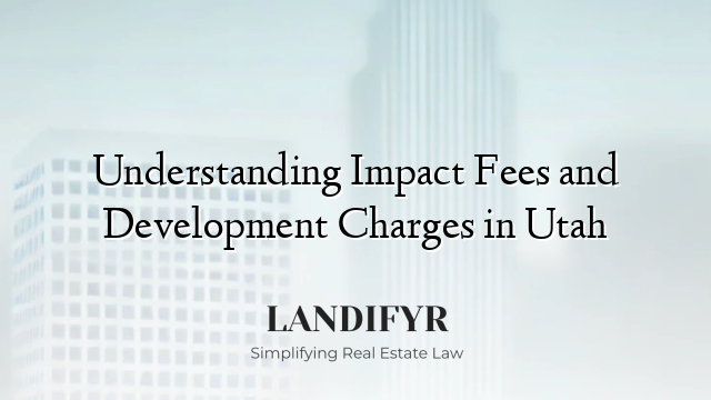 Understanding Impact Fees and Development Charges in Utah