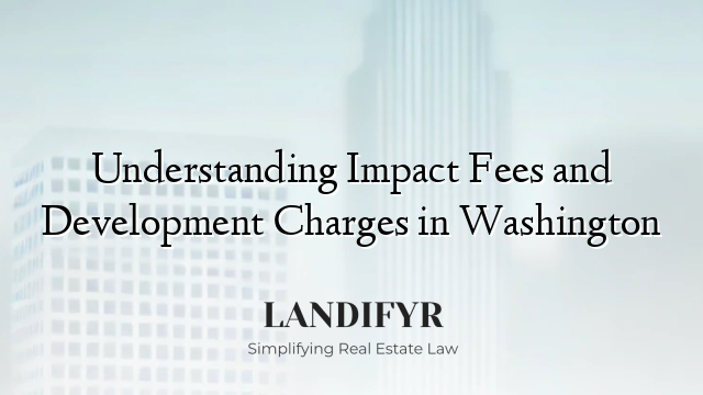 Understanding Impact Fees and Development Charges in Washington