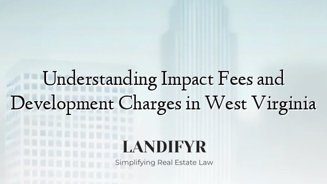 Understanding Impact Fees and Development Charges in West Virginia