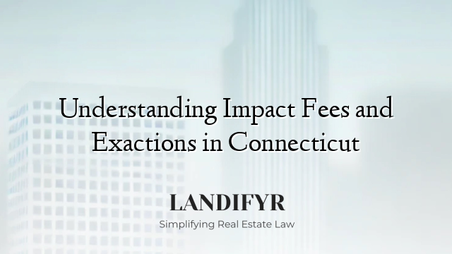 Understanding Impact Fees and Exactions in Connecticut