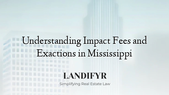 Understanding Impact Fees and Exactions in Mississippi