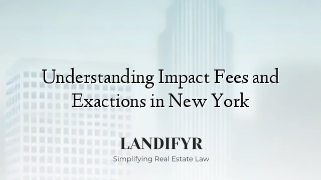 Understanding Impact Fees and Exactions in New York