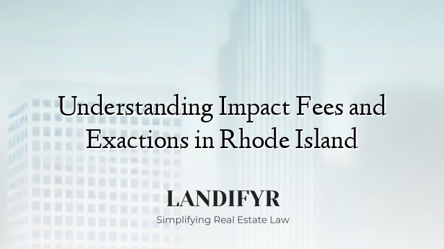 Understanding Impact Fees and Exactions in Rhode Island