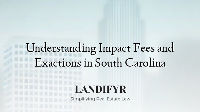 Understanding Impact Fees and Exactions in South Carolina