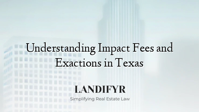 Understanding Impact Fees and Exactions in Texas