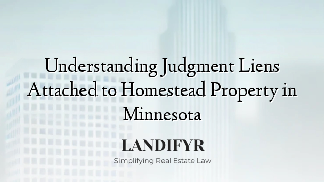 Understanding Judgment Liens Attached to Homestead Property in Minnesota