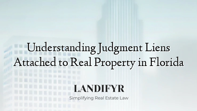 Understanding Judgment Liens Attached to Real Property in Florida