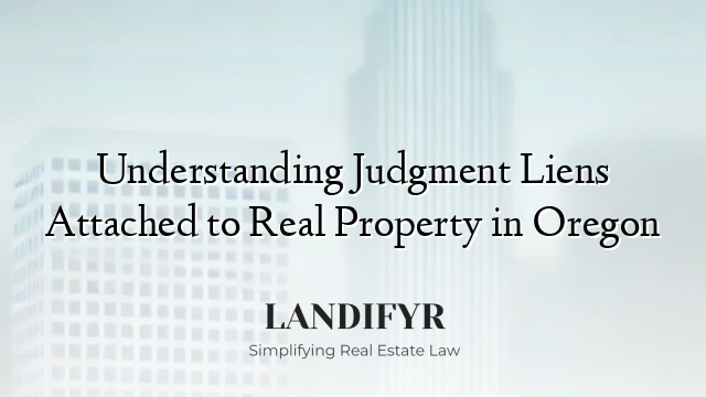 Understanding Judgment Liens Attached to Real Property in Oregon