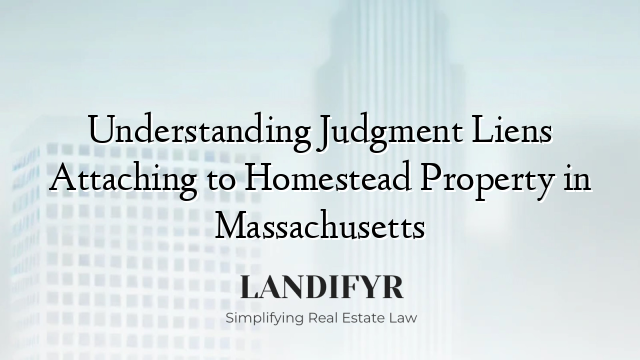 Understanding Judgment Liens Attaching to Homestead Property in Massachusetts