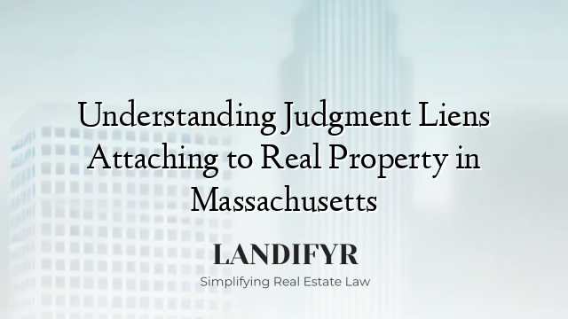 Understanding Judgment Liens Attaching to Real Property in Massachusetts