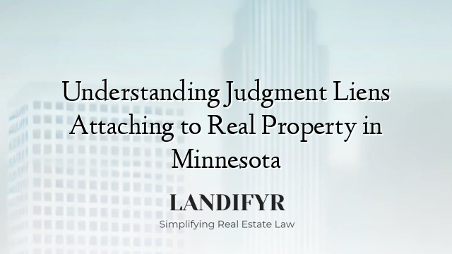 Understanding Judgment Liens Attaching to Real Property in Minnesota