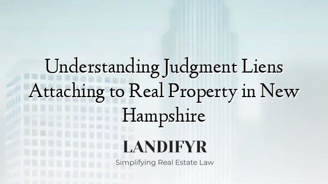 Understanding Judgment Liens Attaching to Real Property in New Hampshire