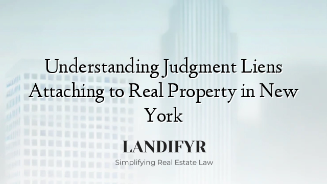 Understanding Judgment Liens Attaching to Real Property in New York