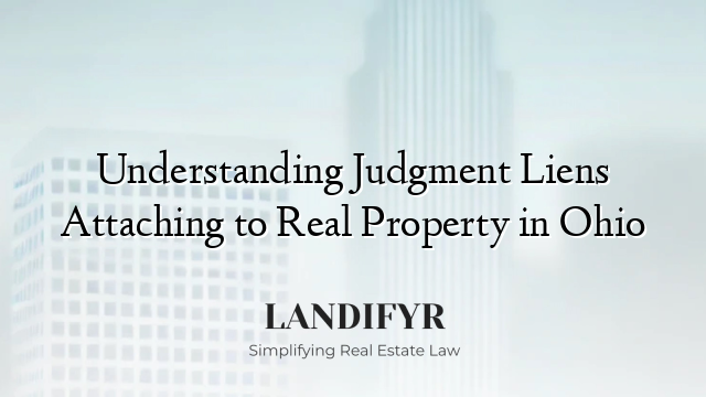 Understanding Judgment Liens Attaching to Real Property in Ohio