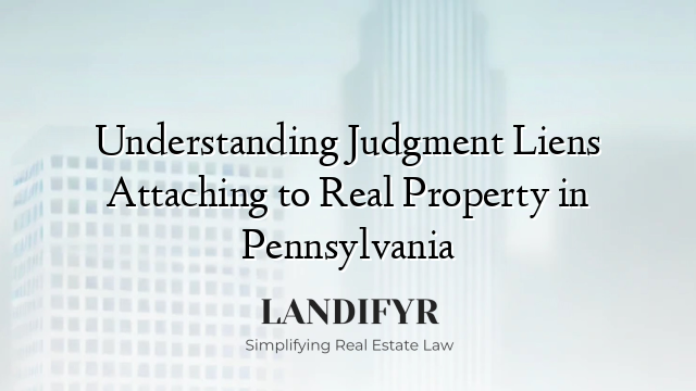Understanding Judgment Liens Attaching to Real Property in Pennsylvania
