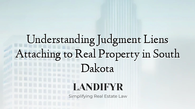 Understanding Judgment Liens Attaching to Real Property in South Dakota