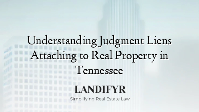 Understanding Judgment Liens Attaching to Real Property in Tennessee