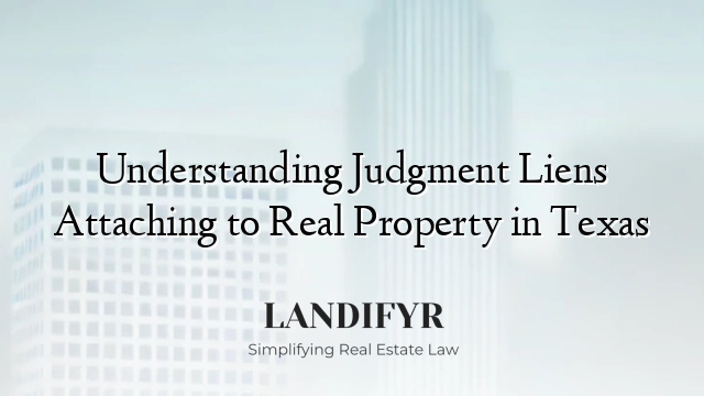 Understanding Judgment Liens Attaching to Real Property in Texas