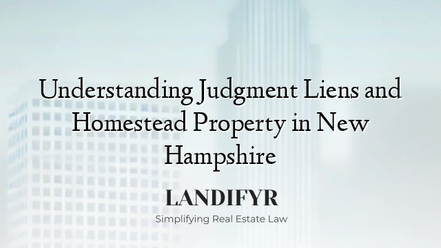 Understanding Judgment Liens and Homestead Property in New Hampshire