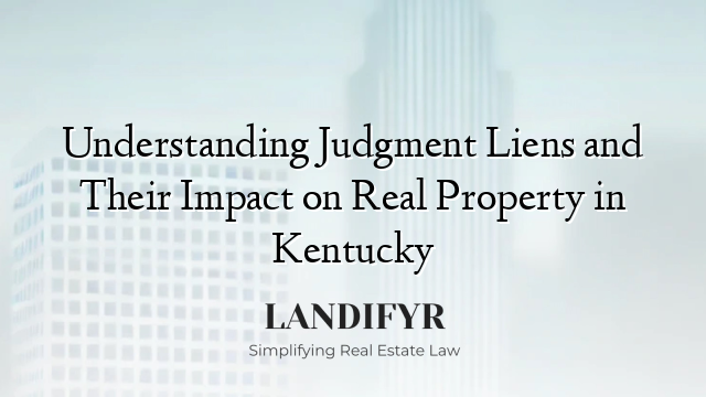 Understanding Judgment Liens and Their Impact on Real Property in Kentucky