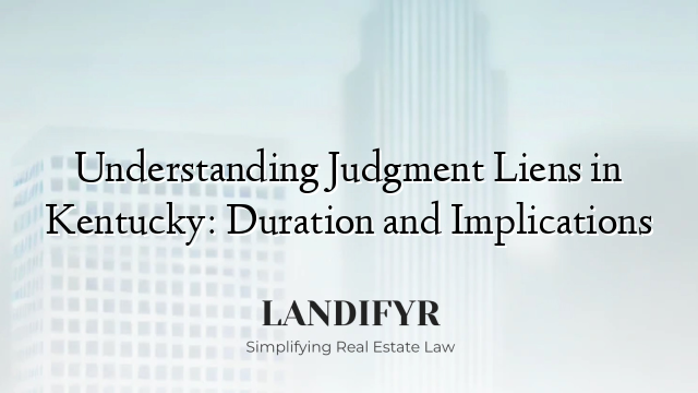 Understanding Judgment Liens in Kentucky: Duration and Implications