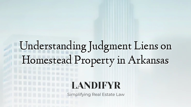 Understanding Judgment Liens on Homestead Property in Arkansas