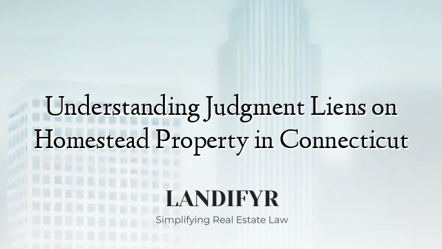 Understanding Judgment Liens on Homestead Property in Connecticut