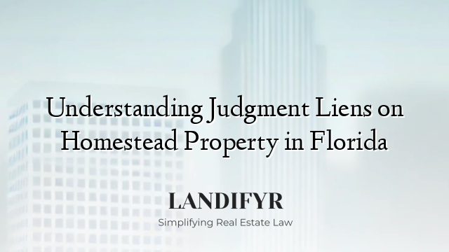 Understanding Judgment Liens on Homestead Property in Florida