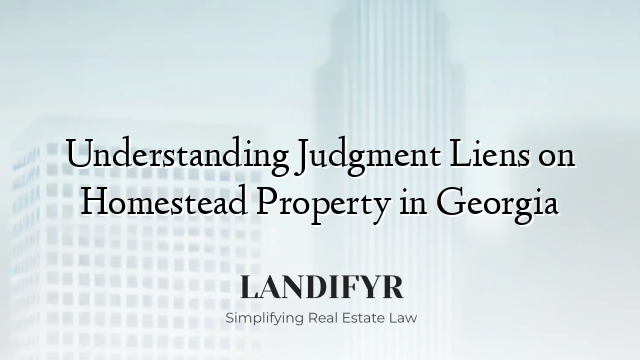 Understanding Judgment Liens on Homestead Property in Georgia