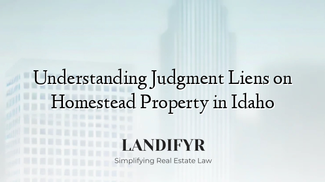 Understanding Judgment Liens on Homestead Property in Idaho