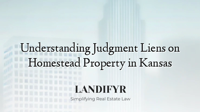 Understanding Judgment Liens on Homestead Property in Kansas