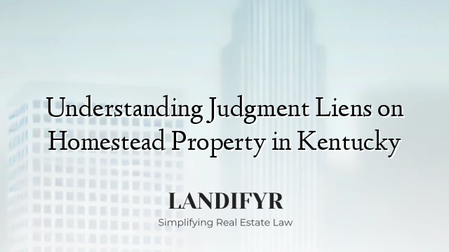 Understanding Judgment Liens on Homestead Property in Kentucky